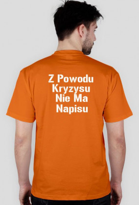 Koszulka ,,Z Powodu Kryzysu Nie Ma Napisu''