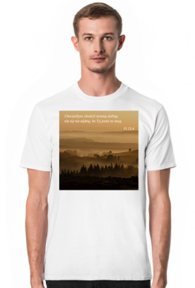 Koszulka Chociażbym chodził ciemną doliną, zła się nie ulęknę, bo Ty jesteś ze mną - różne kolory