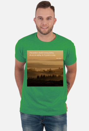 Koszulka Chociażbym chodził ciemną doliną, zła się nie ulęknę, bo Ty jesteś ze mną - różne kolory