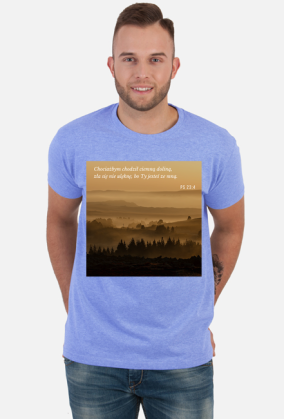 Koszulka Chociażbym chodził ciemną doliną, zła się nie ulęknę, bo Ty jesteś ze mną - różne kolory