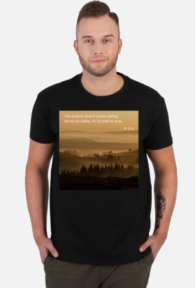 Koszulka Chociażbym chodził ciemną doliną, zła się nie ulęknę, bo Ty jesteś ze mną - różne kolory