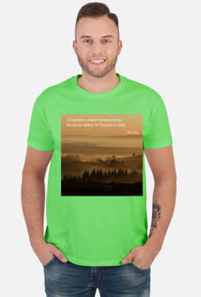 Koszulka Chociażbym chodził ciemną doliną, zła się nie ulęknę, bo Ty jesteś ze mną - różne kolory