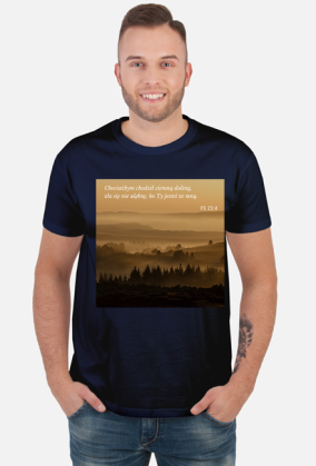 Koszulka Chociażbym chodził ciemną doliną, zła się nie ulęknę, bo Ty jesteś ze mną - różne kolory