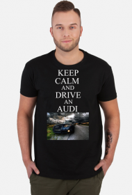 KEEP CALM AND DRIVE AN AUDI