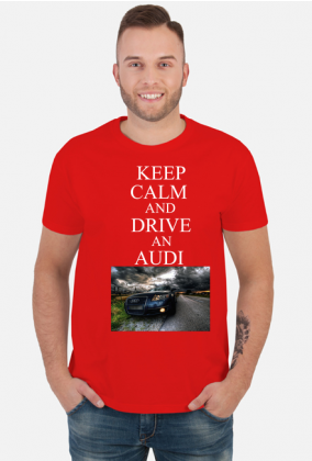 KEEP CALM AND DRIVE AN AUDI