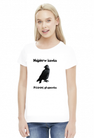 Koszulka "Najpierw kawka, później głupawka"
