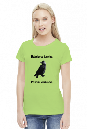 Koszulka "Najpierw kawka, później głupawka"