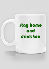 Kubek "stay home and drink tea"