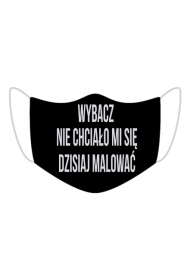maseczka  Wybacz nie chciało mi się dzisiaj malować
