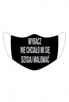 maseczka  Wybacz nie chciało mi się dzisiaj malować