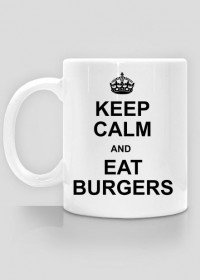 Keep Calm and Eat Burgers