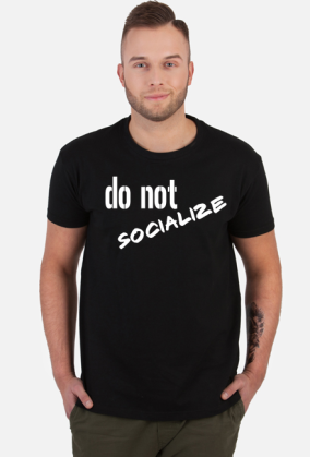 do not SOCIALIZE