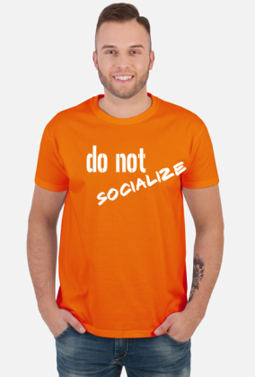 do not SOCIALIZE
