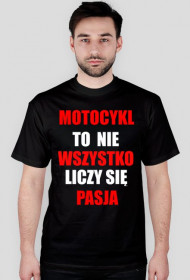 Motocykl to nie wszystko,liczy się pasja - czarna