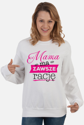 Mama ma zawsze rację - bluza dla mamy
