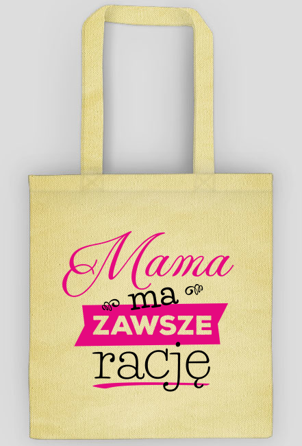 Mama ma zawsze rację - torba dla mamy