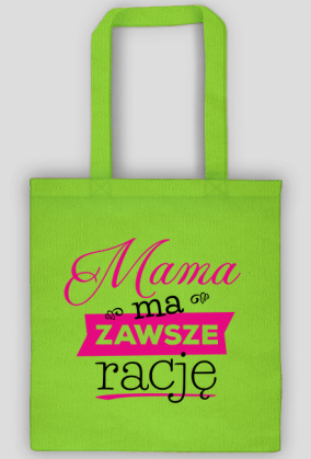 Mama ma zawsze rację - torba dla mamy
