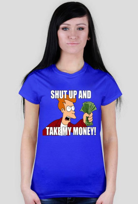 shut up and take my money