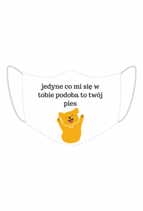 Jedyne co mi się w tobie podoba to twój pies - Maska ochronna