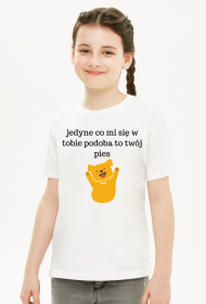 Jedyne co mi się w tobie podoba to twój pies - t-shirt