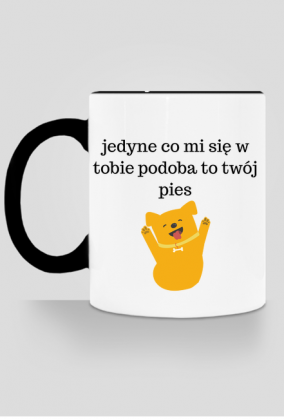 Jedyne co mi się w tobie podoba to twój pies - kubek