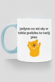 Jedyne co mi się w tobie podoba to twój pies - kubek