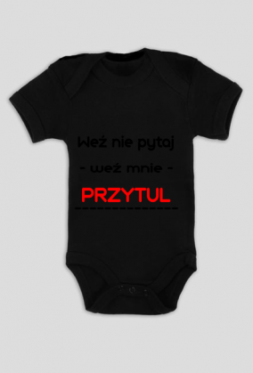 Weź nie pytaj weź mnie przytul