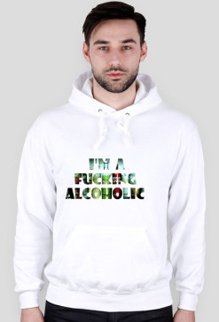Bluza I'm a fucking alcoholic