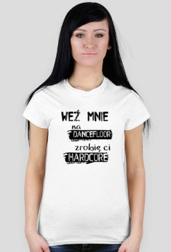 Weź mnie na dancefloor, zrobię ci hardcore