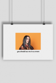 Billie Eilish aesthetic "you should see me in a crown"