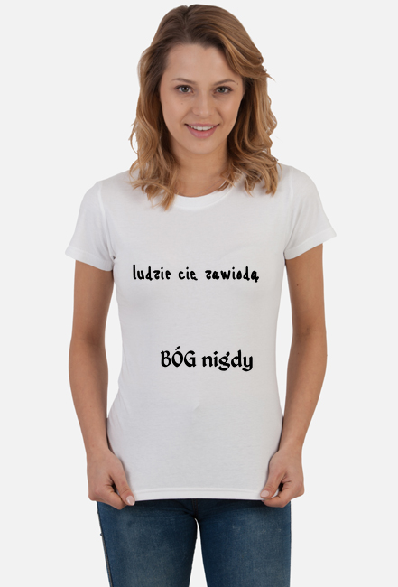 koszulka damska ludzie cię zawiodą Bóg nigdy