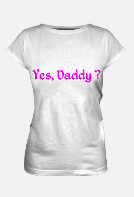 t-shirt "Yes, Daddy?"