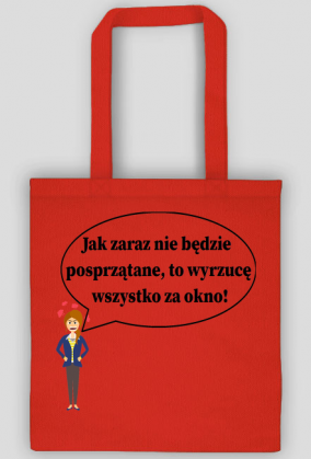 Mama Jak zaraz nie będzie posprzątane, to wyrzucę wszystko za okno!