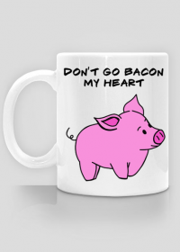 KUBEK -świnka- don't go bacon my heart