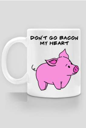 KUBEK -świnka- don't go bacon my heart