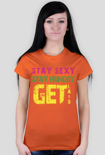 Stay sexy, stay hungry, get laid