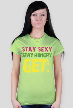 Stay sexy, stay hungry, get laid