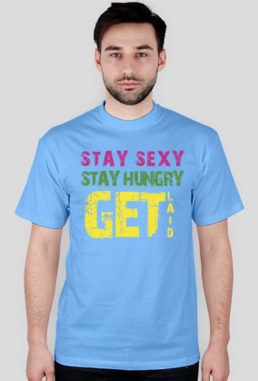 Stay sexy, stay hungry, get laid