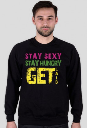 Stay sexy, stay hungry, get laid