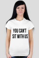 you can't sit with us