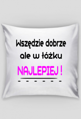 Poszewka - Wszędzie dobrze ale..