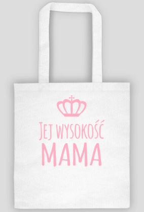 Dzień Matki - Jej wysokość mama - eko torba