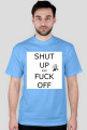 T-Shirt Shut Up And Fuck Off