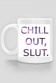 Mug Chill Out, Slut