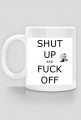 Mug Shut Up And Fuck Off