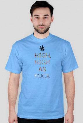 T-Shirt High, High As Fuck