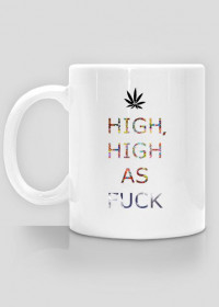 Mug High, High As Fuck