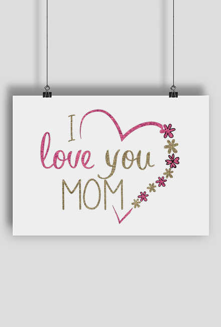 Plakat na dzień matki - I love you mom