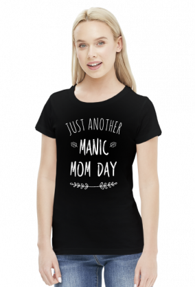 Just another manic mom day koszulka prezent dla mamy