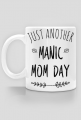 Kubek Just another manic mom day prezent na Dzień Matki